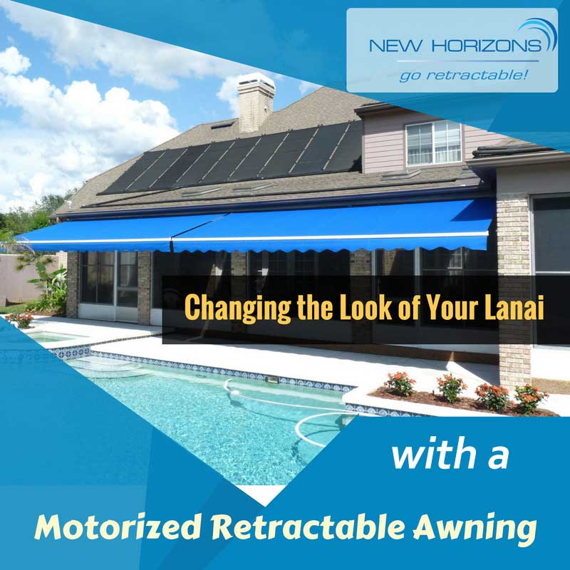 Changing the Look of Your Lanai with a Motorized Retractable Awning 